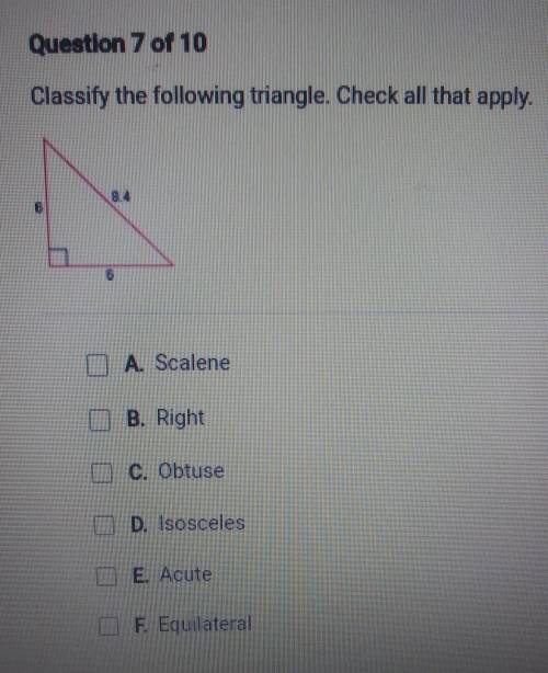 Question 7 of 10 Classify the following triangle. Check all that apply. 6 D A. Scalene D B. Right C