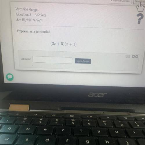 Express as a trinomial.
(3.2 + 5) (x + 1)

Submit Answer
PLA HELP