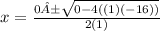 x=\frac{0±\sqrt{0 -4((1)(-16))} }{2(1)}