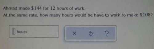 Ahmad made $114 for 12 hours of work. At the same rate, how many hours would he have to work to mak