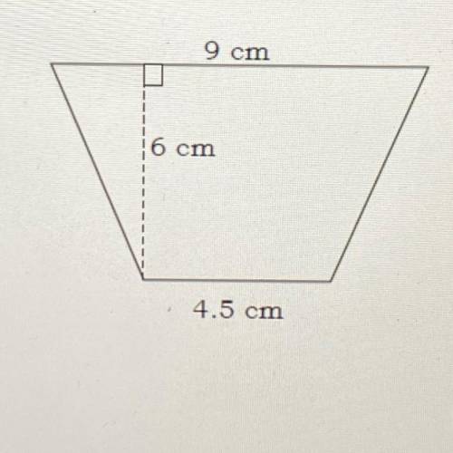 Find the area of the isosceles trapezoid shown below.
9 cm
6 cm
4.5 cm