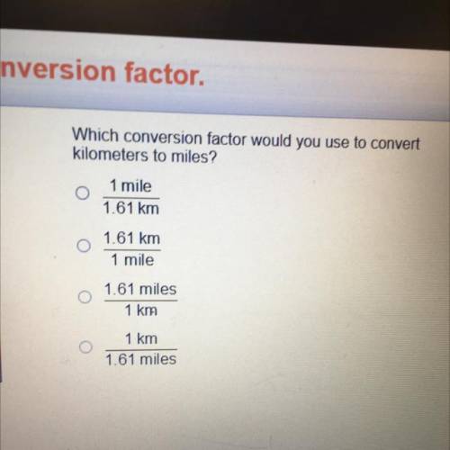 Which conversation factor would you use to convert kilometers to miles?T_T