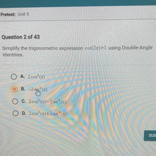 Question 2 of 43

Simplify the trigonometric expression cos(2x)+1 using Double-Angle
Identities.