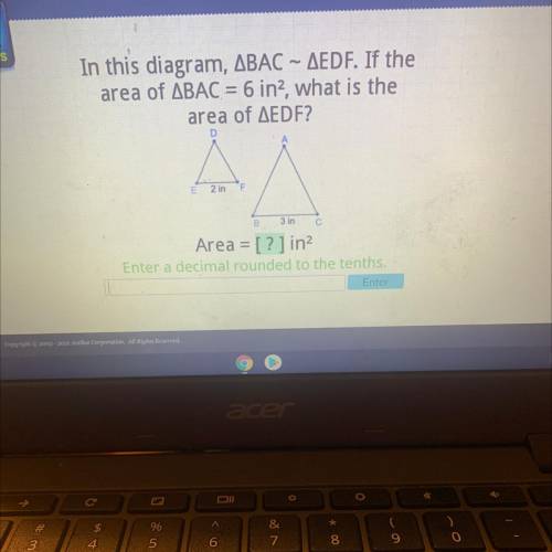 In this diagram, ABAC ~ AEDF. If the

area of ABAC = 6 in?, what is the
area of AEDF?
D
E
2 in
F
B