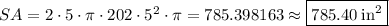 SA=2\cdot 5\cdot \pi \cdot 20\+2\cdot 5^2\cdot \pi=785.398163\approx \boxed{785.40\:\mathrm{in^2}}