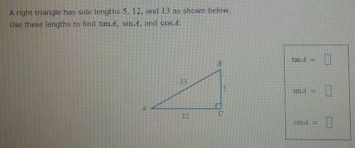 A right triangle has side lengths 5, 12, and 13 as shown below. Use these lengths to find tan A, si