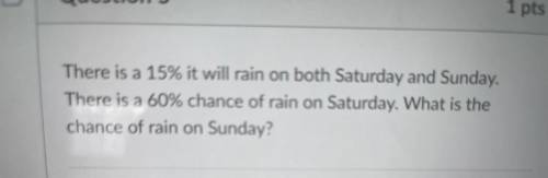 There is 15% it will rain on both Sunday and Saturday. There is 60% chance of rain on Saturday. Wha