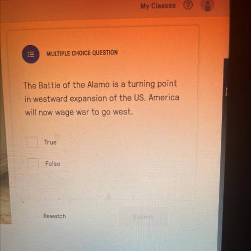 MULTIPLE CHOICE QUESTION

 The Battle of the Alamo is a turning point
in westward expansion of the