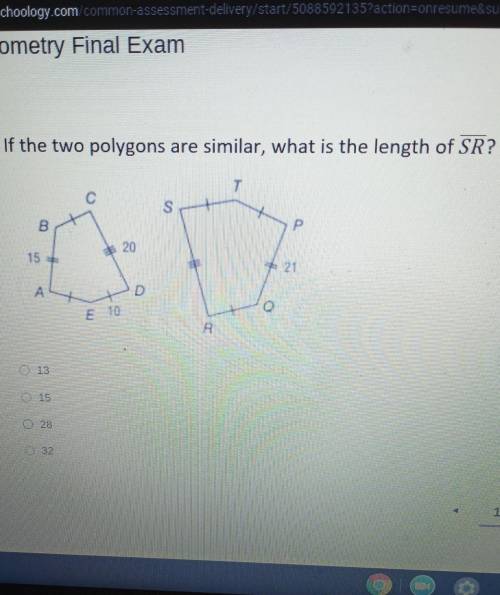 If two polygons are similar, what is the length of SRA. 13B. 15C. 28D. 32​