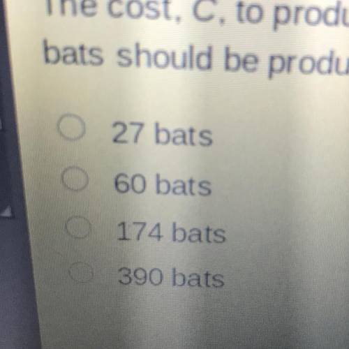 The cost, produce b baseball bats per day is modeled by the function C(b)=0.06b^ 2 -7.2b+390. What