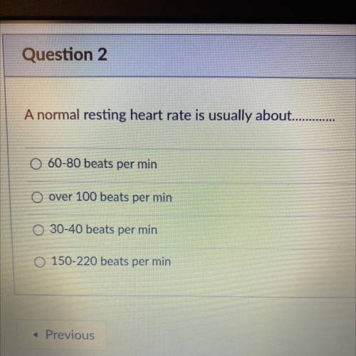 A normal resting heart rate is usually about….

1) 60-80 beats per min
2) over 100 beats per min
3