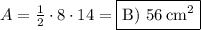 A=\frac{1}{2}\cdot 8\cdot 14=\boxed{\text{B) }56\:\mathrm{cm^2}}