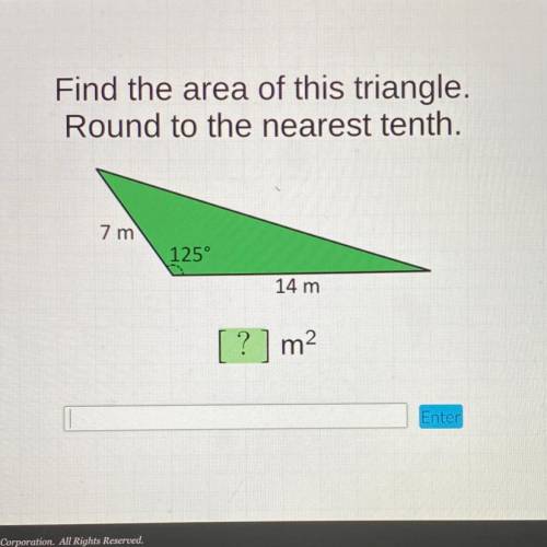 Find the area of this triangle.

Round to the nearest tenth.
7 m
125°
14 m
?] m2
Enter