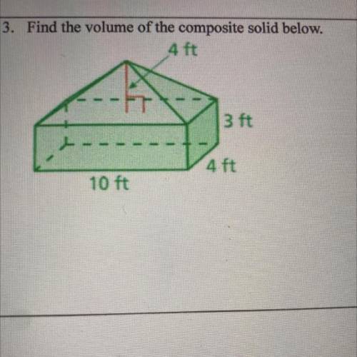 Find the volume of the composite solid below.
4 ft
3 ft
-
4 ft
10 ft