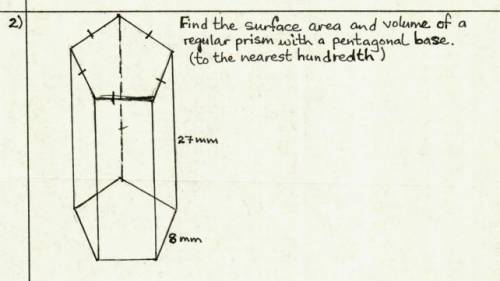 Find the surface area and volume of a regular prism with a pentagonal base. (to the nearest hundred