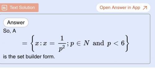 Write the set builder form of{1, 1/4, 1/9, 1/16, 1/25}​