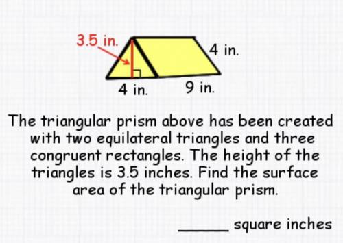 in . 3.5 in 4 9 in 4 in . The triangular prism above has been created with two equilateral triangle