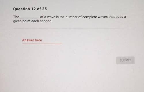 The______ of a wave is the number of complete waves that pass a given point each second.​