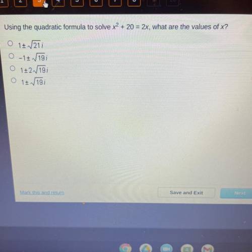 Using the quadratic formula to solve x2 + 20 = 2x, what are the values of x?

O 1+√211
O-1+ 19;
O