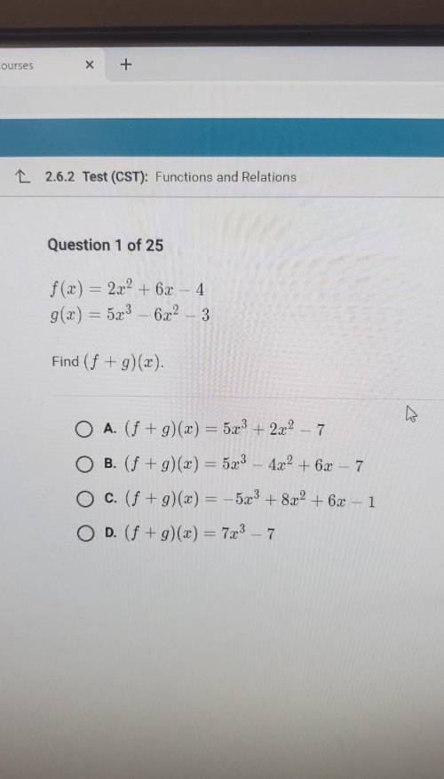Question 1 of 25 f(x) = 2x2 + 6x - 4 g(x) = 5x3 - 6x? - 3 Find (f + g)(x).​