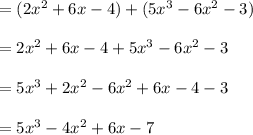 = (2x^2 + 6x - 4) + ( 5x^3 -6x^2 - 3) \\\\= 2x^2 + 6x - 4 + 5x^3 - 6x^2 - 3\\\\= 5x^3 + 2x^2 - 6x^2 + 6x - 4 - 3 \\\\= 5x^3 - 4x^2 + 6x - 7