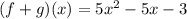 (f+g)(x) = 5x^2 -5x - 3