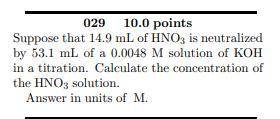 Urgent: Suppose that 14.9 mL of HNO3 is neutralized by 53.1 mL of a 0.0048 M solution of KOH in a t