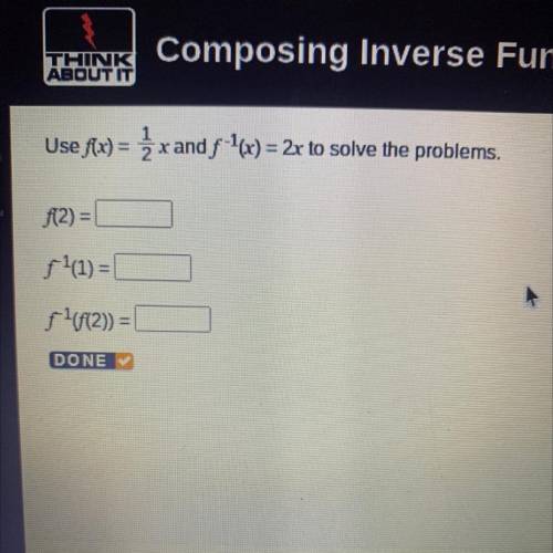 Use f(x) = x and f-'(x) = 2x to solve the problems.
f(2)=
ff(1) =
f 1(F(2)) =