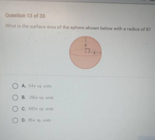 PLS HELP what is the surface area of the sphere shown below with a radius of 8?​