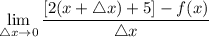 \displaystyle \lim_{\triangle x \to 0} \frac{[2(x + \triangle x) + 5] - f(x)}{\triangle x}