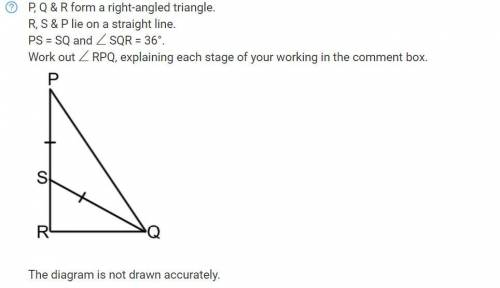 P, Q & R form a right-angled triangle.

R, S & P lie on a straight line.
PS = SQ and ∠SQR