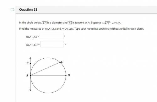 in the circl below, AD is diameter and AB is tangent at A. Suppose mADC=228*, find the measures of