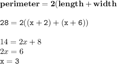 { \bf{perimeter = 2(length + width}} \\  \\ { \tt{28 = 2((x + 2) + (x + 6))}} \\  \\ 14 = 2x + 8 \\ 2x = 6 \\ { \tt{x = 3}}
