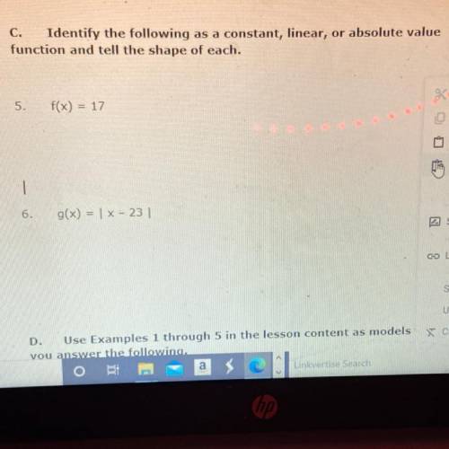 C. Identify the following as a constant, linear, or absolute value

function and tell the shape of