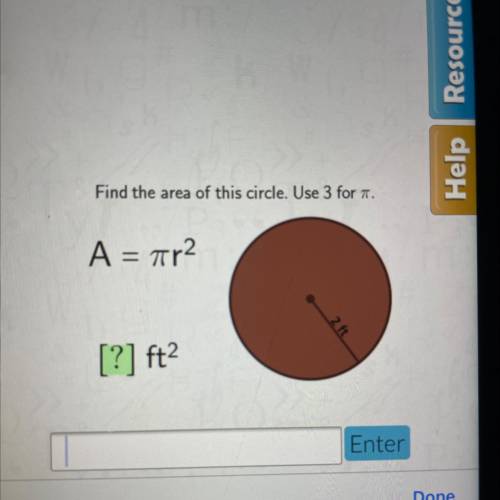 Help
Find the area of this circle. Use 3 for a.
A = ar2
2 ft
[?] ft2