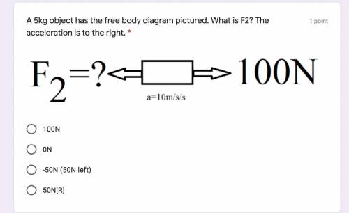 A 5kg object has the free body diagram pictured. What is F2? The acceleration is to the right.

A)