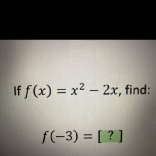 If f(x) = x2 – 2x, find:
f(-3) = [?]