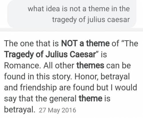 What idea is not a theme in The tragedy of Julius Caesar?