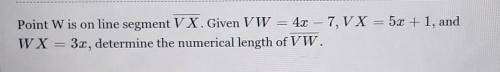 10 points to answer this question. Determin the numerical length of VW.​