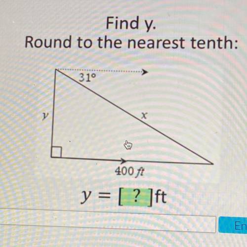 Find y.
Round to the nearest tenth:
31°
у
х
400 ft
y = [ ? ]ft