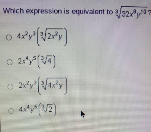 Which expression is equivalent to 3 sqrt32x8y10?

O 4x2y3(3 sqrt2x2y)O 2x4y5(3 sqrt4) O 2x2y3(3 sq