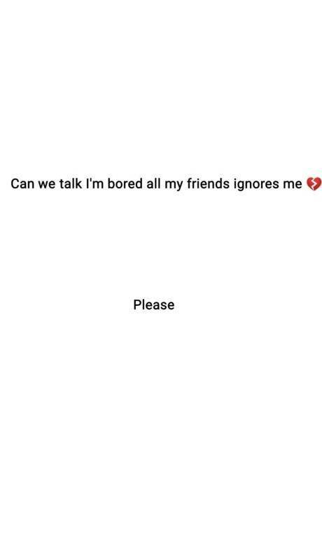 Why everyone ignores me :(​