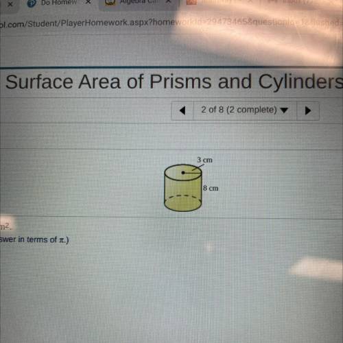 3 cm
8 cm
Find surface area of cylinder