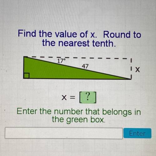 Find the value of x. Round to
the nearest tenth.
17°
47
Х
X =[?]