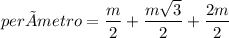 perímetro = \dfrac{m}{2} + \dfrac{m\sqrt{3}}{2} + \dfrac{2m}{2}