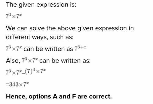 Which expressions are equivalent to the one below? Check all that apply.

7*3.7^x
A. 73-*
B. 493x
C