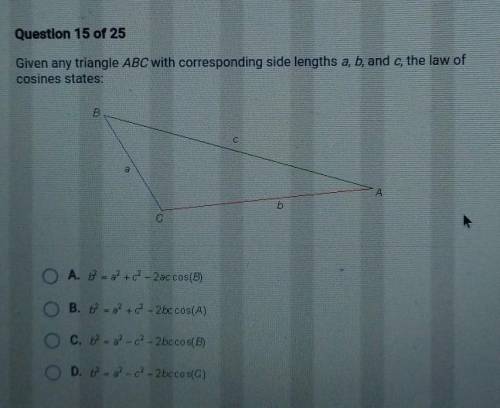 Question 15 of 25 Given any triangle ABC with corresponding side lengths a, b, and c, the law of co