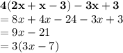 { \bf{4(2x + x - 3) - 3x + 3}} \\  = 8x + 4x - 24 - 3x + 3 \\  = 9x - 21 \\  = 3(3x - 7)