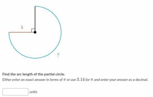Find the arc length of the partial circle. Either enter an exact answer in terms of π or use 3.14 π