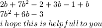 2b + 7 {b}^{2}   - 2 + 3b -1  + b \\ 7 {b}^{2}  + 6b - 3 \\ i \: hope \: this \: is \: helpfull \: to \: you